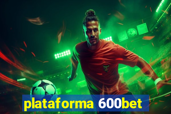 plataforma 600bet